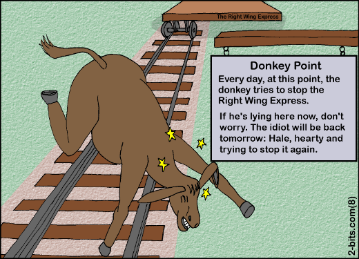 Donkey Point: Every day, at this point, the donkey tries to stop the Right Wing Express. If he's lying here now, don't worry. The idiot will be back tomorrow: Hale, hearty and trying to stop it again.